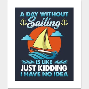 A Day Without Sailing Is Like Just Kidding I Have No Idea Posters and Art